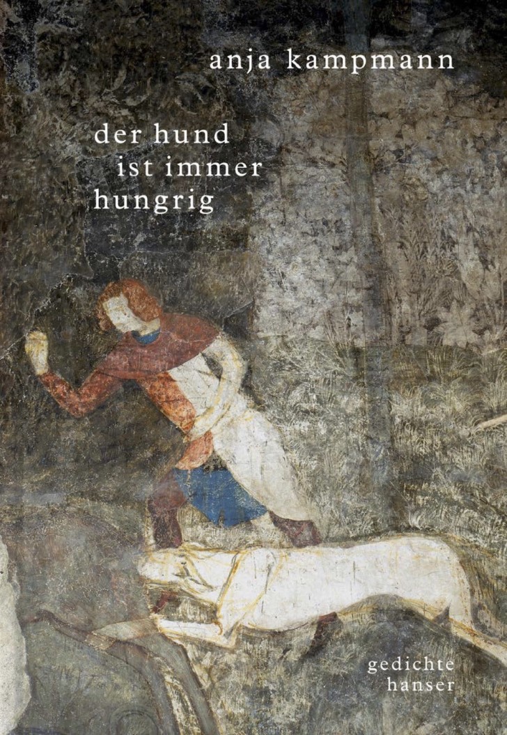 Anja Kampmann: "der hund ist immer hungrig". © Carl Hanser Verlag